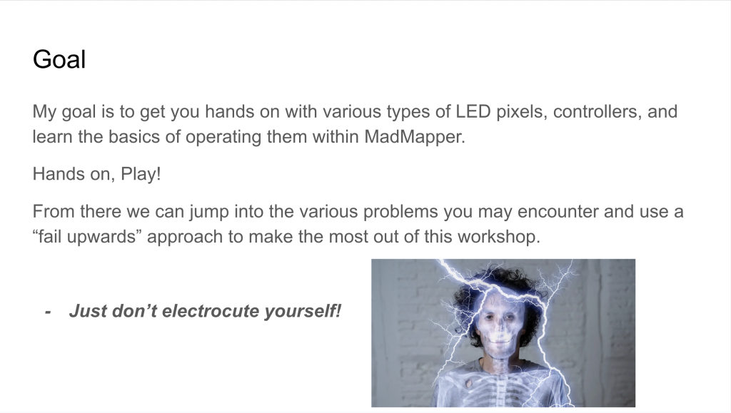 LED Pixel mapping slide, presentation goal is to have fun and learn hands on just don't electrocute yourself.